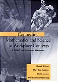 Connecting Mathematics and Science to Workplace Contexts: A Guide to Curriculum Materials (Paperback)