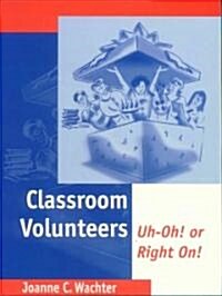 Classroom Volunteers: Uh-Oh! or Right On! (Hardcover)