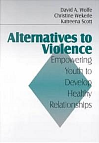 Alternatives to Violence: Empowering Youth to Develop Healthy Relationships (Paperback)