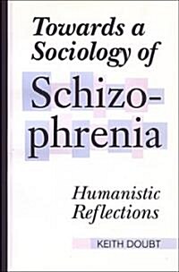 Towards a Sociology of Schizophrenia: Humanistic Reflections (Paperback, 2)