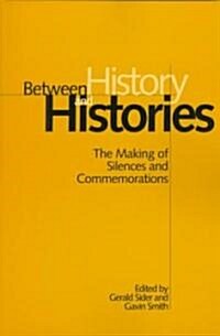 Between History and Histories: The Making of Silences and Commemorations (Paperback)