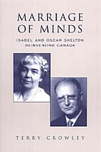 Marriage of Minds: Isabel and Oscar Skelton Reinventing Canada (Paperback)