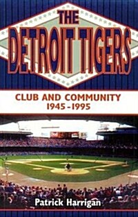 The Detroit Tigers: Club and Community, 1945-1995 (Paperback)