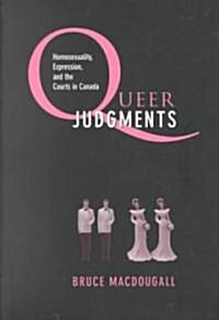 Queer Judgments: Homosexuality, Expression, and the Courts in Canada (Paperback)