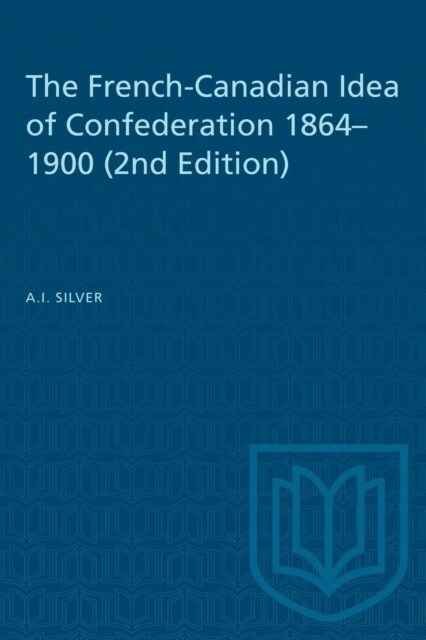 The French-Canadian Idea of Confederation, 1864-1900 (Paperback, 2, Revised)