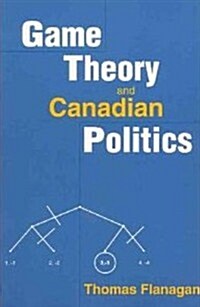 Game Theory and Canadian Politics (Paperback)