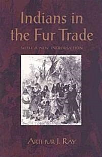 Indians in the Fur Trade: Their Roles as Trappers, Hunters, and Middlemen in the Lands Southwest of Hudson Bay, 1660-1870 (Paperback, 2, Revised)