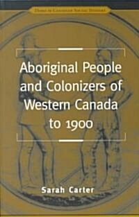 Aboriginal People and Colonizers of Western Canada to 1900 (Paperback)