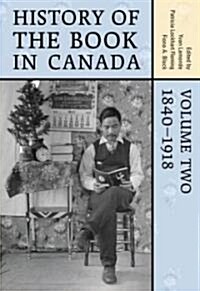 History of the Book in Canada: Volume 2: 1840-1918 (Hardcover)