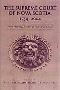 The Supreme Court of Nova Scotia, 1754-2004: From Imperial Bastion to Provincial Oracle (Hardcover)