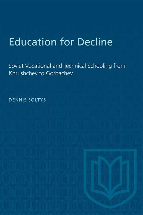 Education for Decline: Soviet Vocational and Technical Schooling from Khrushchev to Gorbachev (Paperback)