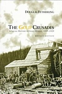 The Gold Crusades: A Social History of Gold Rushes, 1849-1929 (Paperback, Revised)