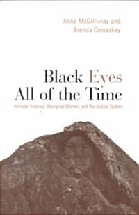 Black Eyes of All Time: Intimate Violence, Aboriginal Women, and the Justice System (Paperback)