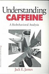 Understanding Caffeine: A Biobehavioral Analysis (Paperback)