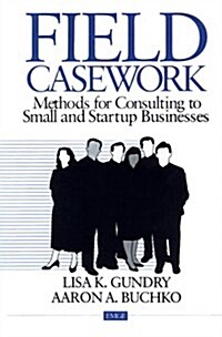 Field Casework: Methods for Consulting to Small and Startup Business (Paperback)