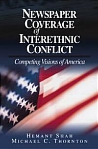 Newspaper Coverage of Interethnic Conflict: Competing Visions of America (Paperback)