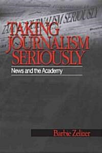 Taking Journalism Seriously: News and the Academy (Hardcover)