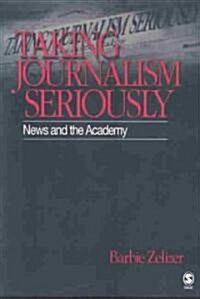 Taking Journalism Seriously: News and the Academy (Paperback)