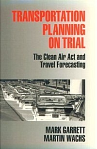 Transportation Planning on Trial: The Clean Air ACT and Travel Forecasting (Paperback)