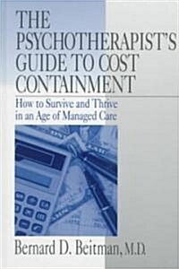 The Psychotherapist′s Guide to Cost Containment: How to Survive and Thrive in an Age of Managed Care (Hardcover)