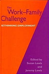 The Work-Family Challenge : Rethinking Employment (Hardcover)