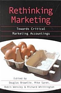 Rethinking Marketing : Towards Critical Marketing Accountings (Paperback)