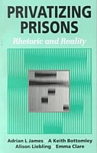 Privatizing Prisons : Rhetoric and Reality (Paperback)