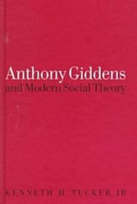 Anthony Giddens and Modern Social Theory (Hardcover)