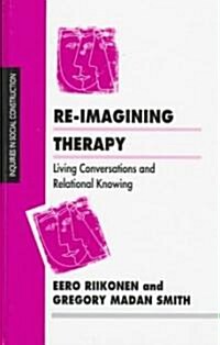 Re-Imagining Therapy : Living Conversations and Relational Knowing (Hardcover)