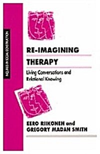 Re-Imagining Therapy : Living Conversations and Relational Knowing (Paperback)