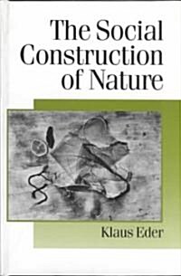 The Social Construction of Nature : A Sociology of Ecological Enlightenment (Hardcover)