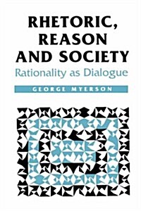 Rhetoric, Reason and Society: Rationality as Dialogue (Hardcover)