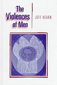 The Violences of Men : How Men Talk About and How Agencies Respond to Mens Violence to Women (Hardcover)