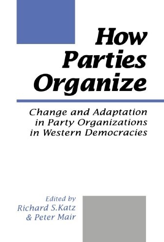 How Parties Organize : Change and Adaptation in Party Organizations in Western Democracies (Paperback)