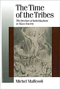 The Time of the Tribes : The Decline of Individualism in Mass Society (Paperback)