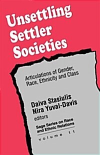 Unsettling Settler Societies : Articulations of Gender, Race, Ethnicity and Class (Paperback)