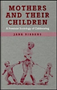 Mothers and Their Children : A Feminist Sociology of Childrearing (Hardcover)