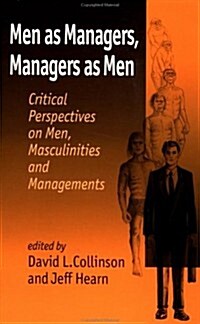 Men as Managers, Managers as Men : Critical Perspectives on Men, Masculinities and Managements (Paperback)