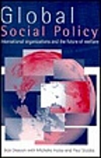 Global Social Policy : International Organizations and the Future of Welfare (Hardcover)