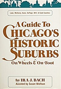 Guide to Chicagos Historic Suburbs on Wheels and on Foot (Paperback)