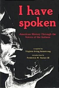 I Have Spoken: American History Through the Voices of the Indians (Paperback)