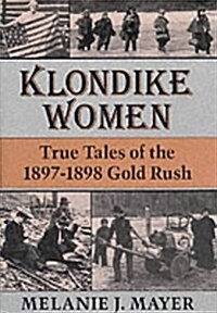 Klondike Women: True Tales of the 1897-1898 Gold Rush (Hardcover)