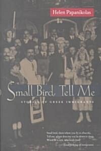 Small Bird Tell Me: Stories of Greek Immigrants (Paperback)