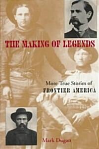 Making of Legends: More True Stories of Frontier America (Paperback)