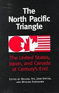 The North Pacific Triangle: The United States, Japan, and Canada at Centurys End (Paperback)