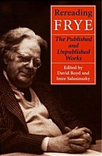 Rereading Frye: The Published and Unpublished Works (Paperback)