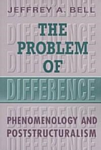 The Problem of Difference: Phenomenology and Poststructuralism (Paperback)