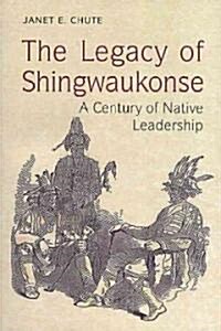 The Legacy of Shingwaukonse: A Century of Native Leadership (Paperback)