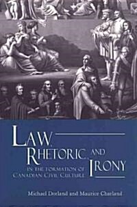 Law, Rhetoric, and Irony in the Formation of Canadian Civil Culture (Paperback)