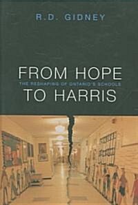 From Hope to Harris: The Reshaping of Ontarios Schools (Paperback)